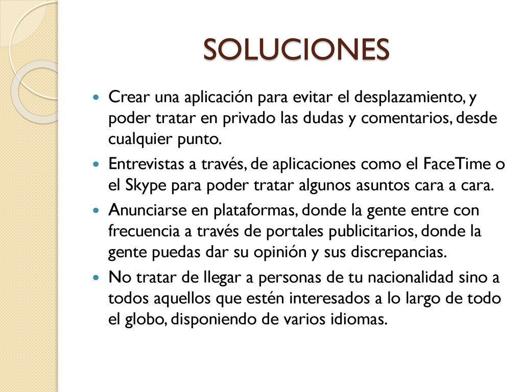SOLUCIONES Crear una aplicación para evitar el desplazamiento, y poder tratar en privado las dudas y comentarios, desde cualquier punto.