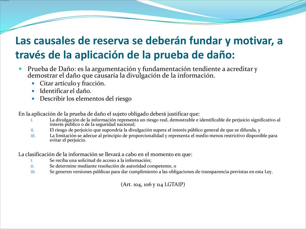 Las causales de reserva se deberán fundar y motivar, a través de la aplicación de la prueba de daño: