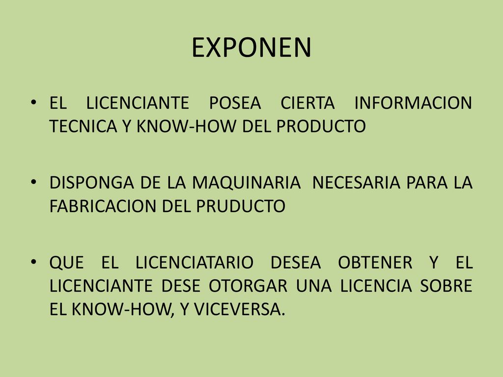 EXPONEN EL LICENCIANTE POSEA CIERTA INFORMACION TECNICA Y KNOW-HOW DEL PRODUCTO.