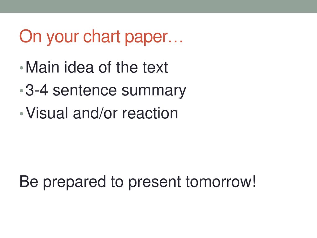 On your chart paper… Main idea of the text 3-4 sentence summary
