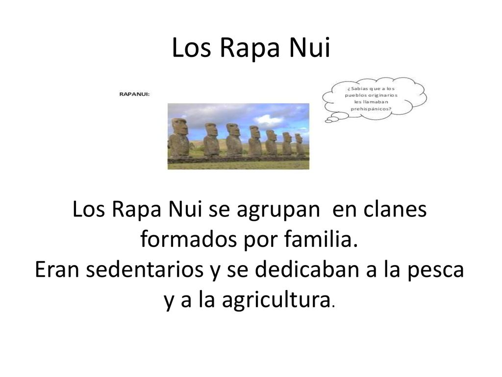 Los Rapa Nui Los Rapa Nui se agrupan en clanes formados por familia.