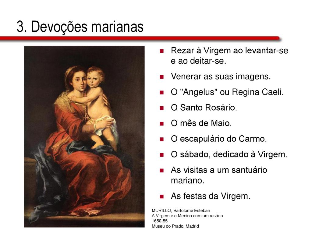 3. Devoções marianas Rezar à Virgem ao levantar-se e ao deitar-se.