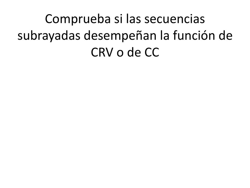 Comprueba si las secuencias subrayadas desempeñan la función de CRV o de CC