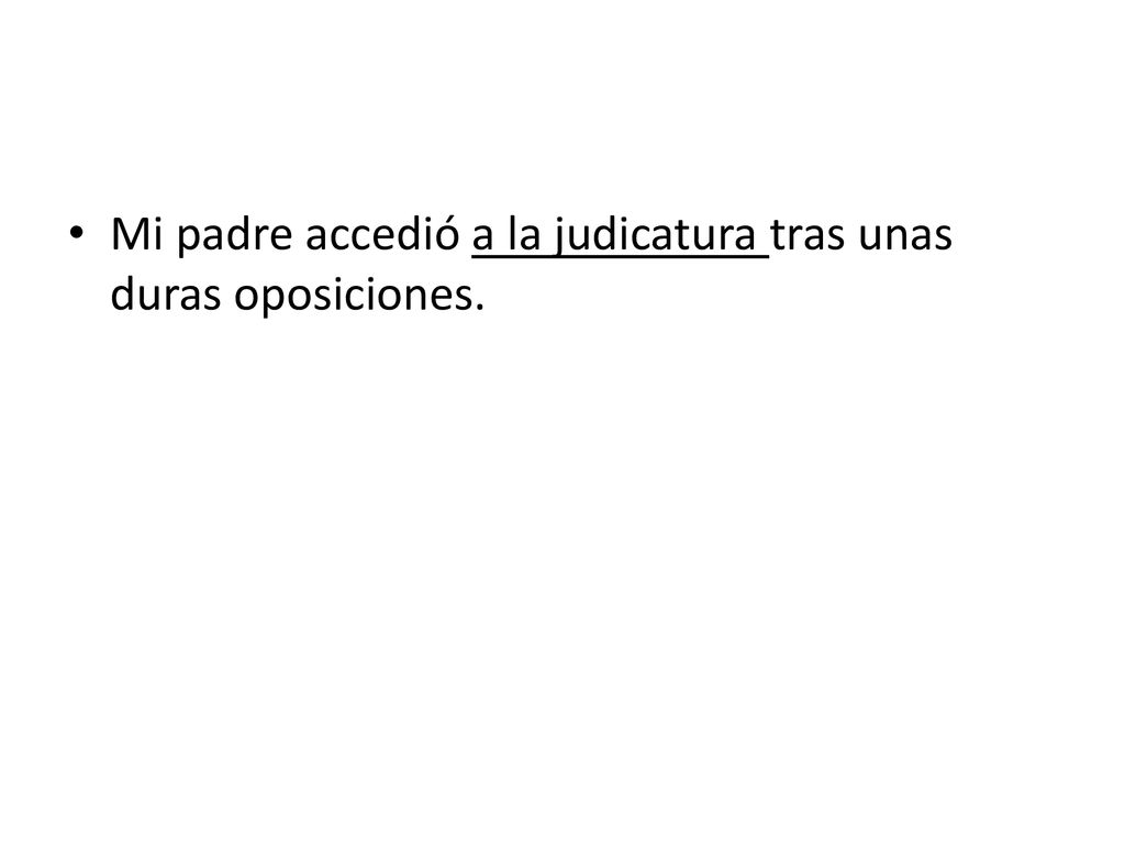 Mi padre accedió a la judicatura tras unas duras oposiciones.