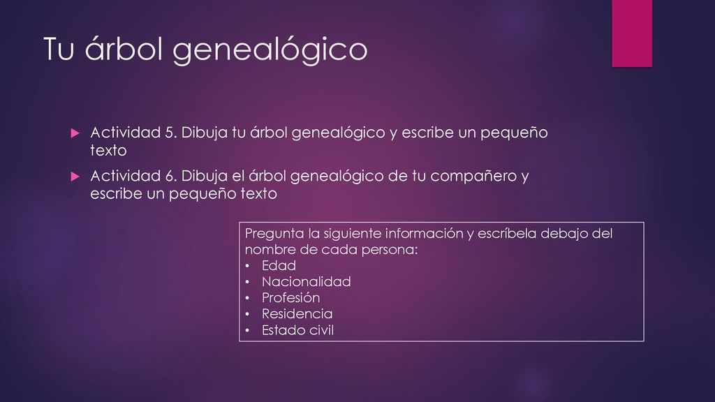 Tu árbol genealógico Actividad 5. Dibuja tu árbol genealógico y escribe un pequeño texto.