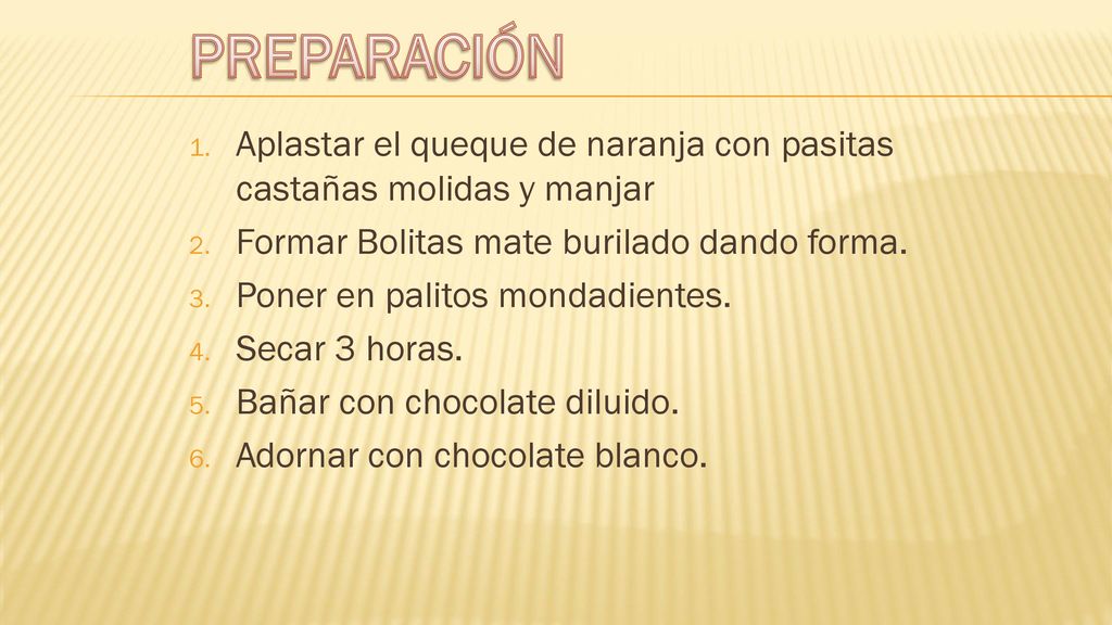 PREPARACIÓN Aplastar el queque de naranja con pasitas castañas molidas y manjar. Formar Bolitas mate burilado dando forma.