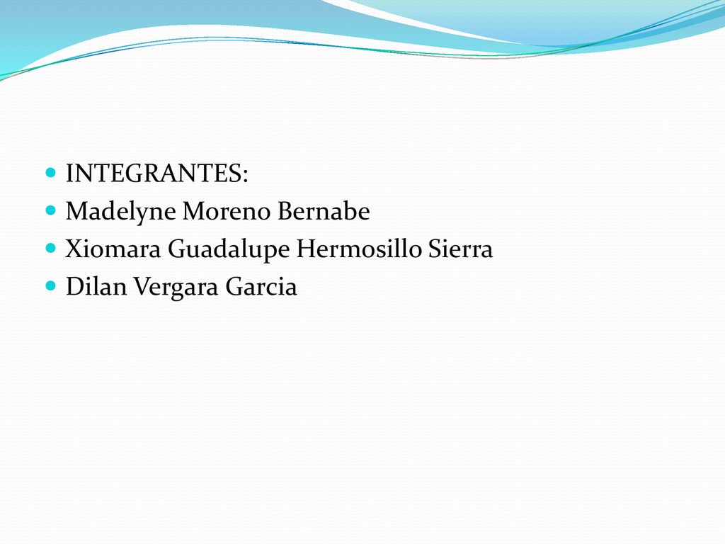 INTEGRANTES: Madelyne Moreno Bernabe Xiomara Guadalupe Hermosillo Sierra Dilan Vergara Garcia