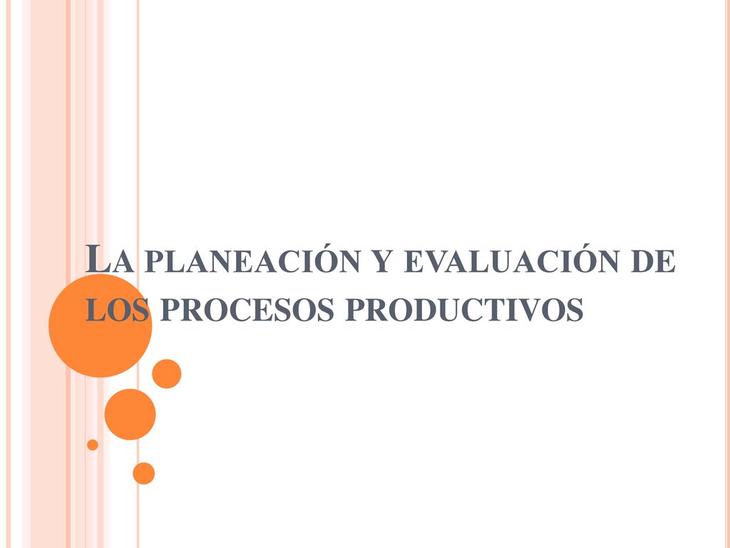 La planeación y evaluación de los procesos productivos