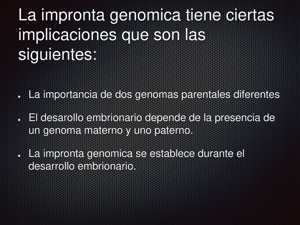 La impronta genomica tiene ciertas implicaciones que son las siguientes: