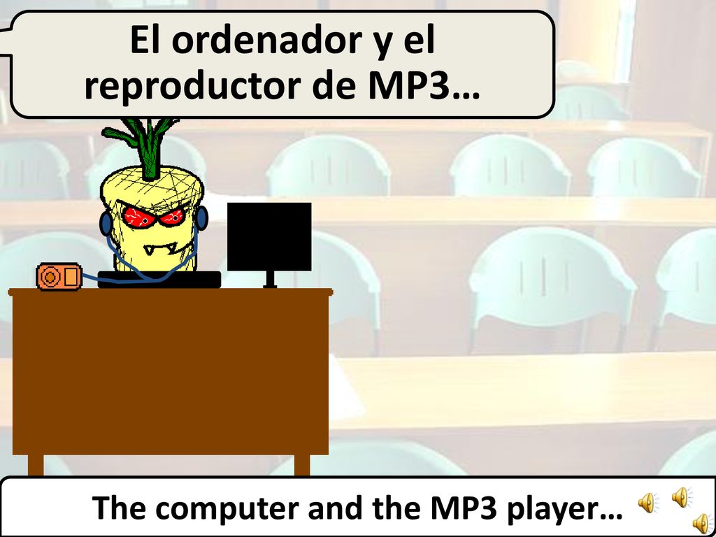 El ordenador y el reproductor de MP3… The computer and the MP3 player…