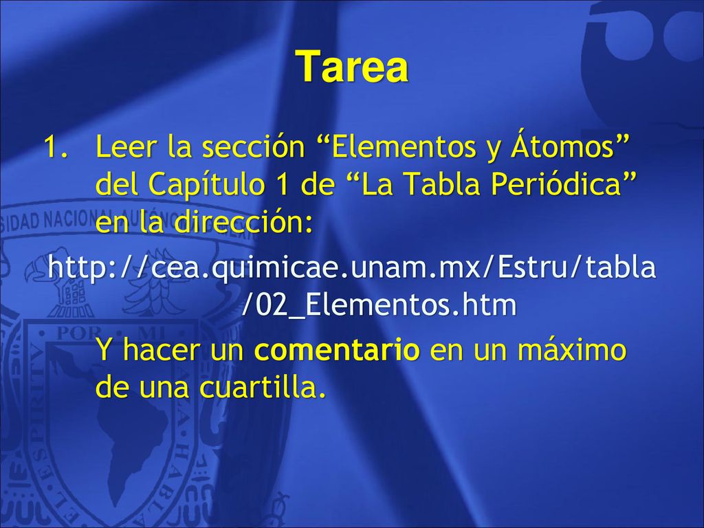 Tarea Leer la sección Elementos y Átomos del Capítulo 1 de La Tabla Periódica en la dirección: