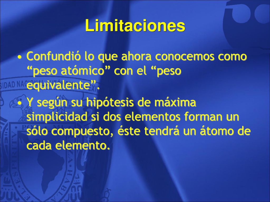 Limitaciones Confundió lo que ahora conocemos como peso atómico con el peso equivalente .