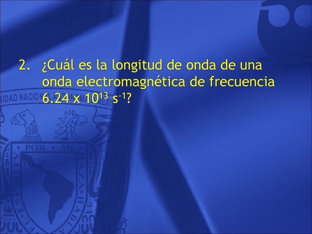 ¿Cuál es la longitud de onda de una onda electromagnética de frecuencia 6.24 x 1013 s-1