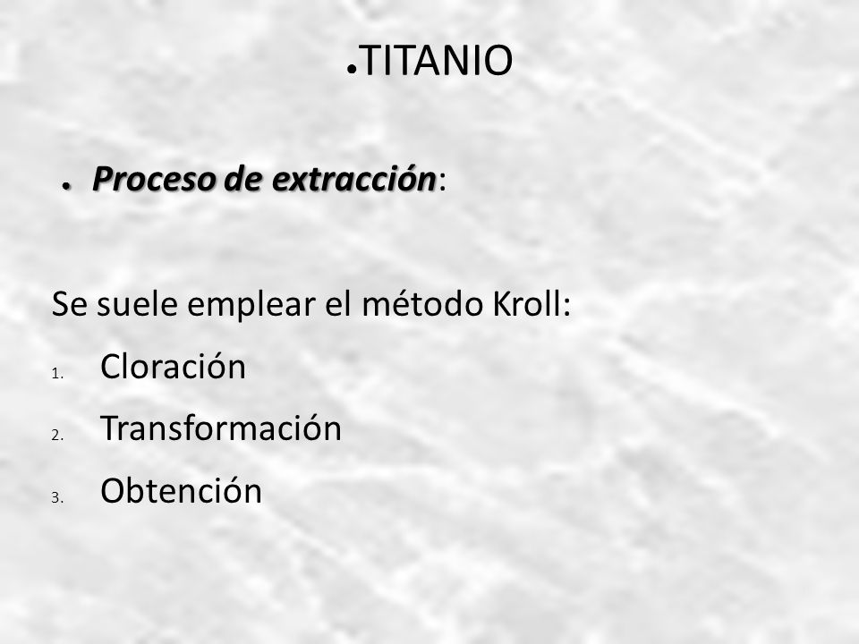 TITANIO Proceso de extracción: Se suele emplear el método Kroll: