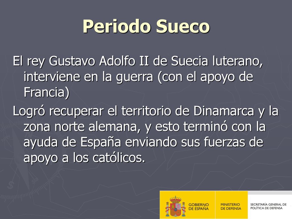 Periodo Sueco El rey Gustavo Adolfo II de Suecia luterano, interviene en la guerra (con el apoyo de Francia)