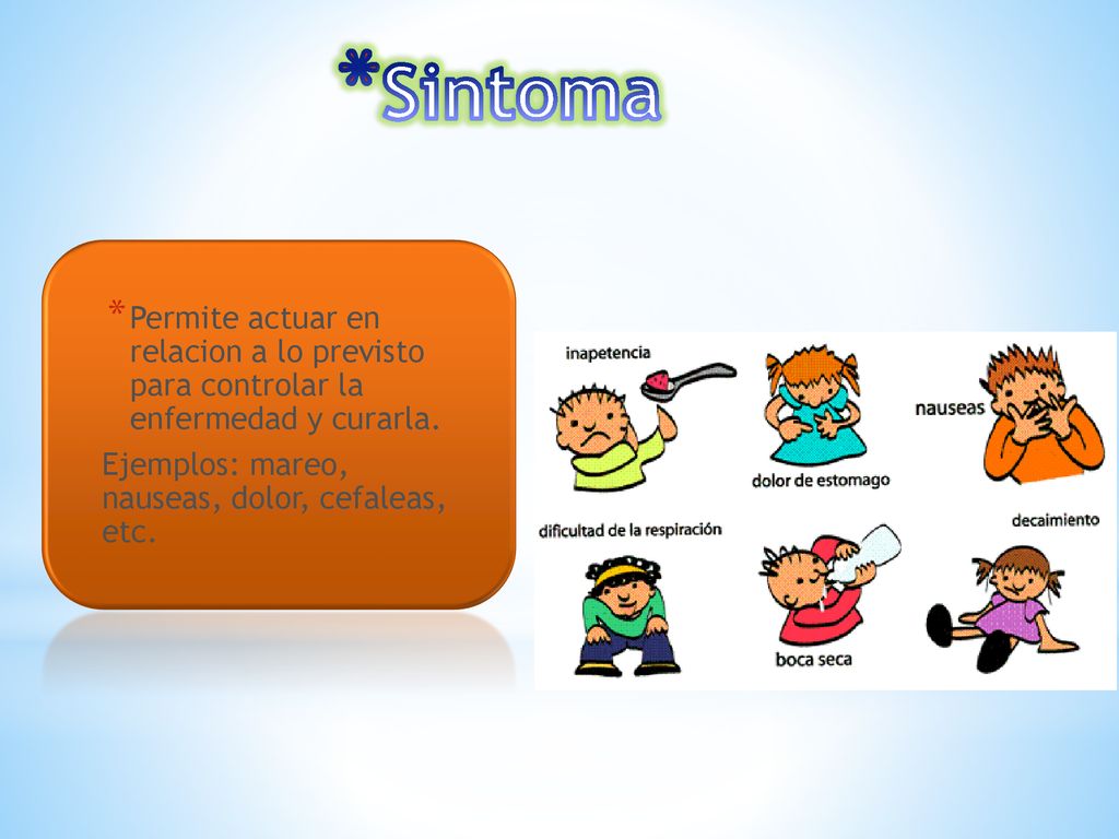 Sintoma Permite actuar en relacion a lo previsto para controlar la enfermedad y curarla.
