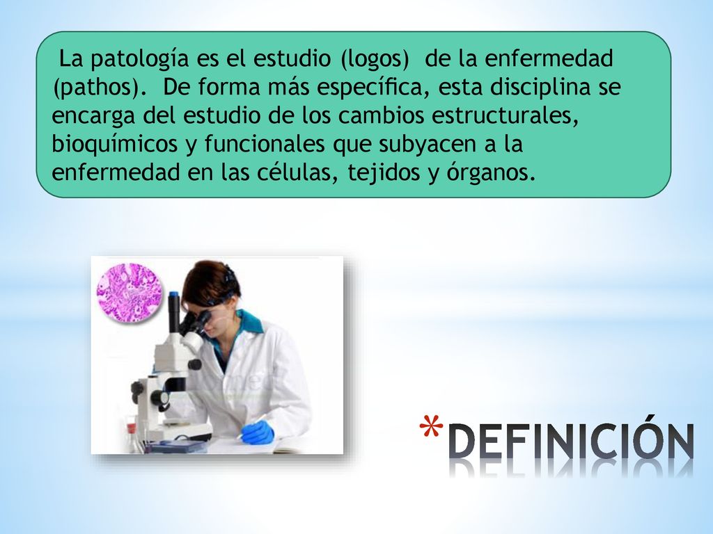 La patología es el estudio (logos) de la enfermedad (pathos)