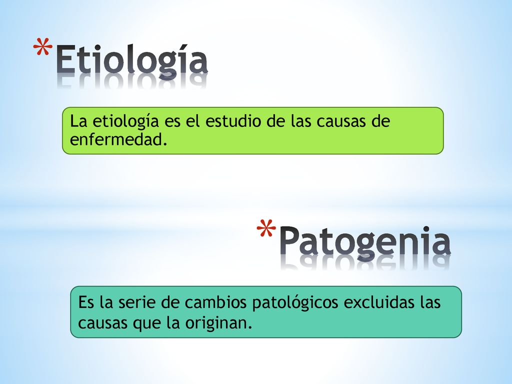 Etiología La etiología es el estudio de las causas de enfermedad. Patogenia.