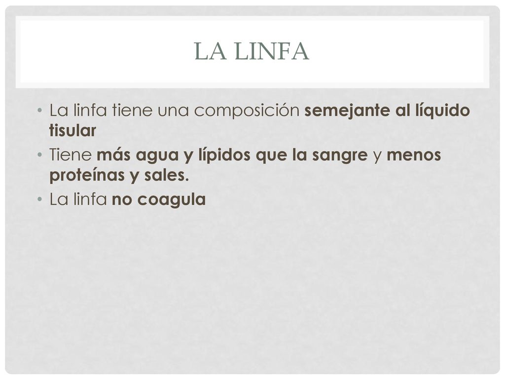 La linfa La linfa tiene una composición semejante al líquido tisular
