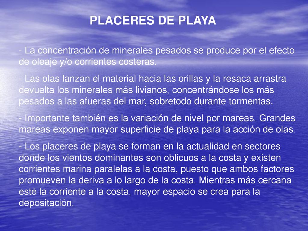PLACERES DE PLAYA La concentración de minerales pesados se produce por el efecto de oleaje y/o corrientes costeras.