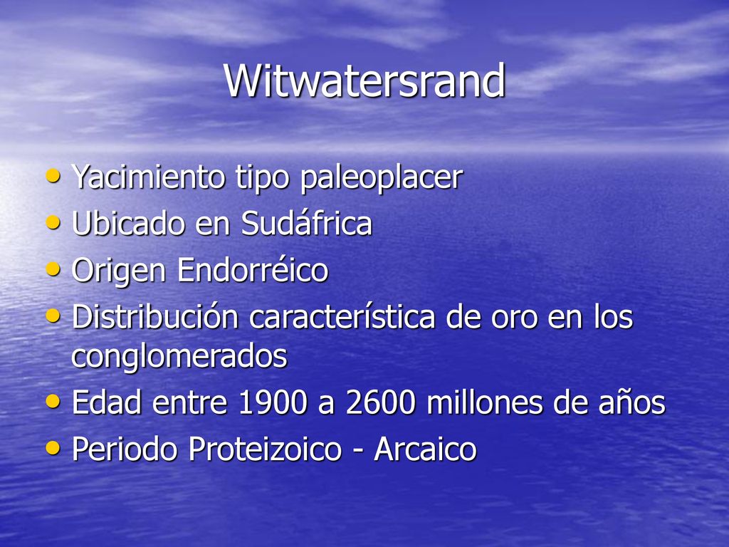 Witwatersrand Yacimiento tipo paleoplacer Ubicado en Sudáfrica