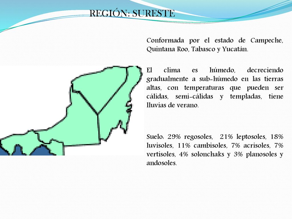 REGIÓN: SURESTE Conformada por el estado de Campeche, Quintana Roo, Tabasco y Yucatán.