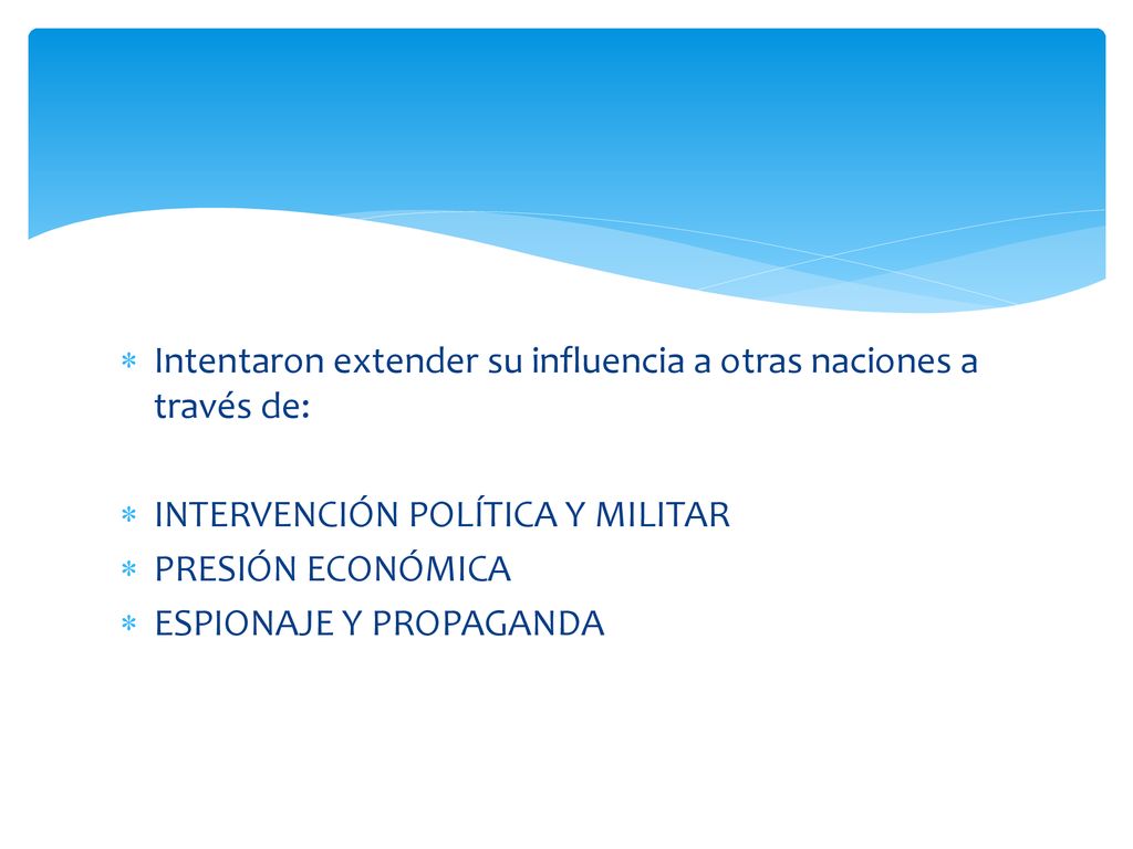 Intentaron extender su influencia a otras naciones a través de: