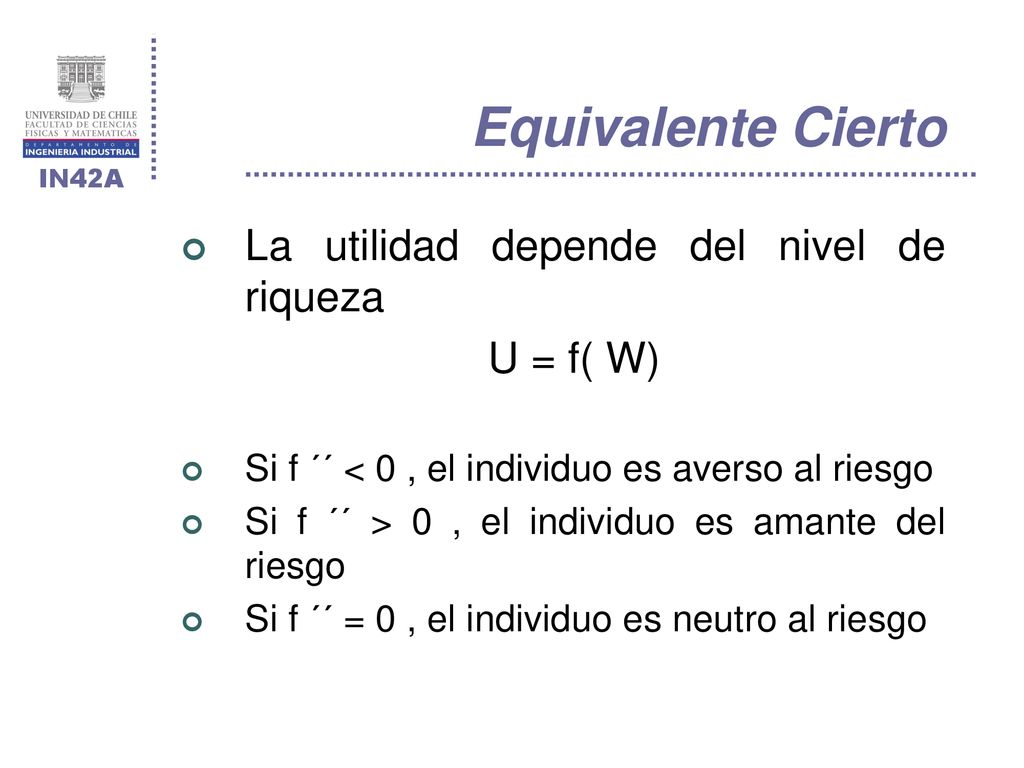Equivalente Cierto La utilidad depende del nivel de riqueza U = f( W)