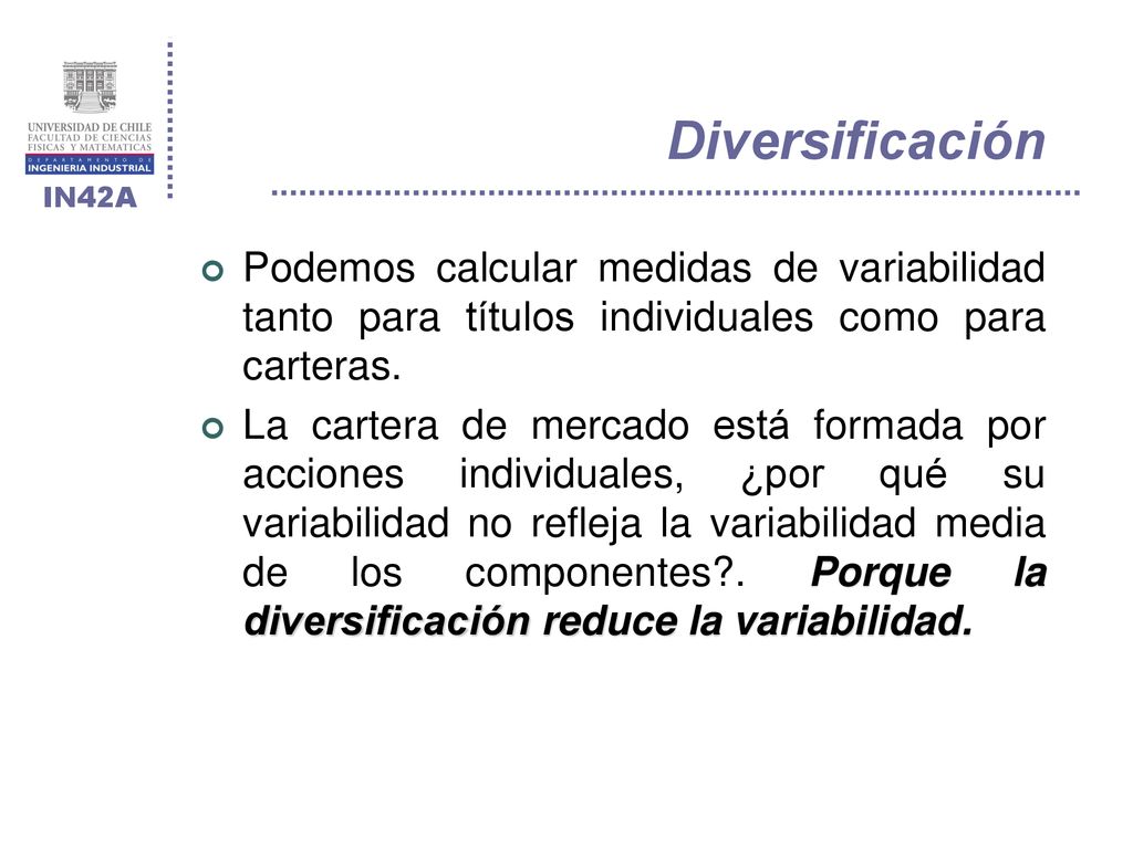 Diversificación Podemos calcular medidas de variabilidad tanto para títulos individuales como para carteras.