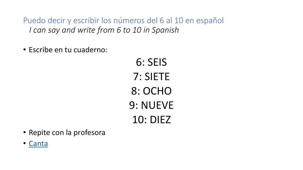Puedo decir y escribir los números del 6 al 10 en español I can say and write from 6 to 10 in Spanish