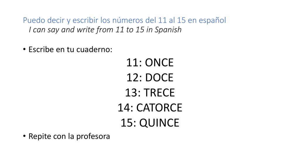 Puedo decir y escribir los números del 11 al 15 en español I can say and write from 11 to 15 in Spanish