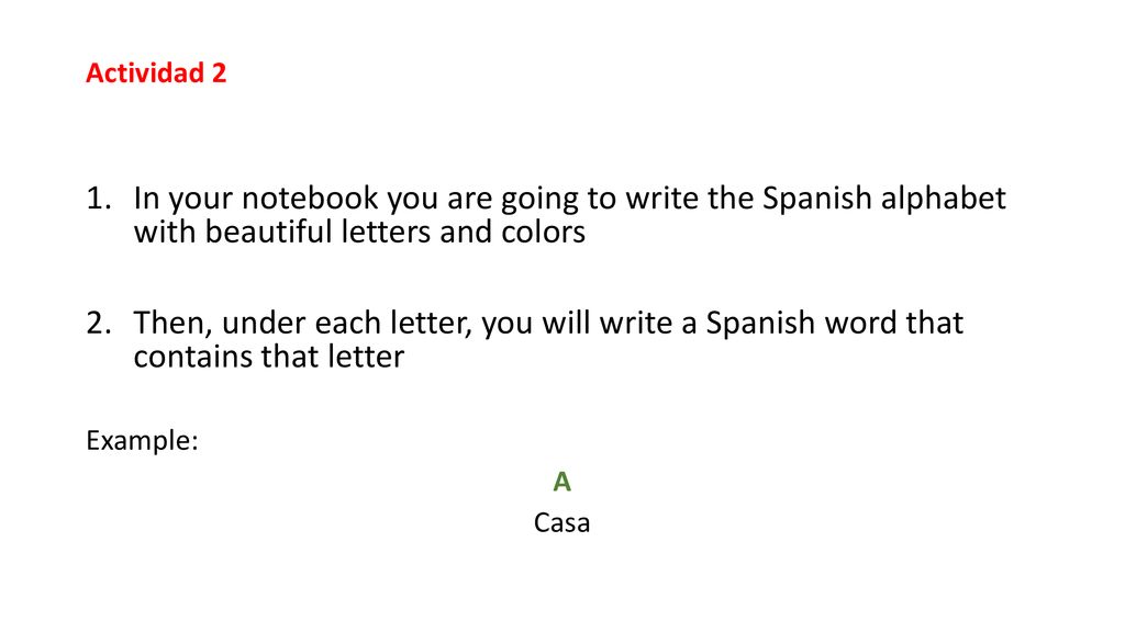 Actividad 2 In your notebook you are going to write the Spanish alphabet with beautiful letters and colors.