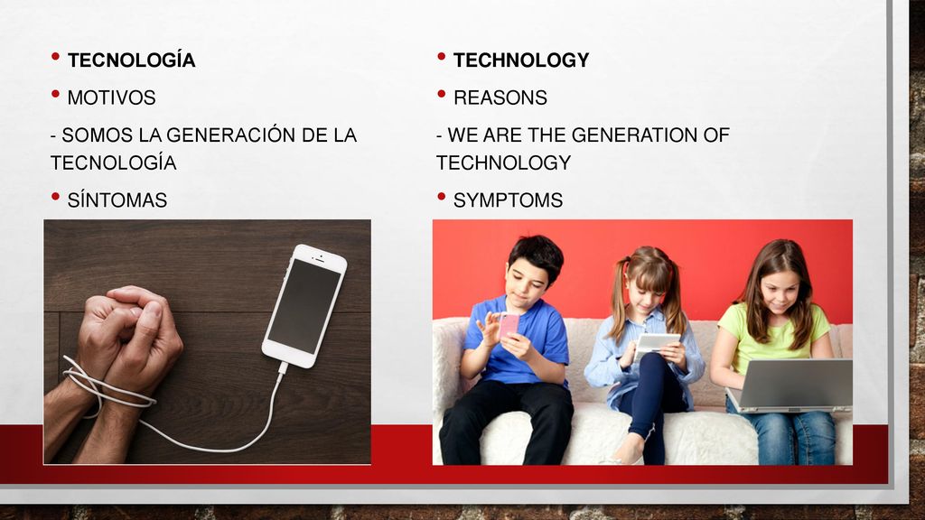 TECNOLOGíA Motivos. - Somos la generaciÓn de la tecnologÍa. Síntomas. TECHNOLOGY. REASONS. - We are the generation of technology.