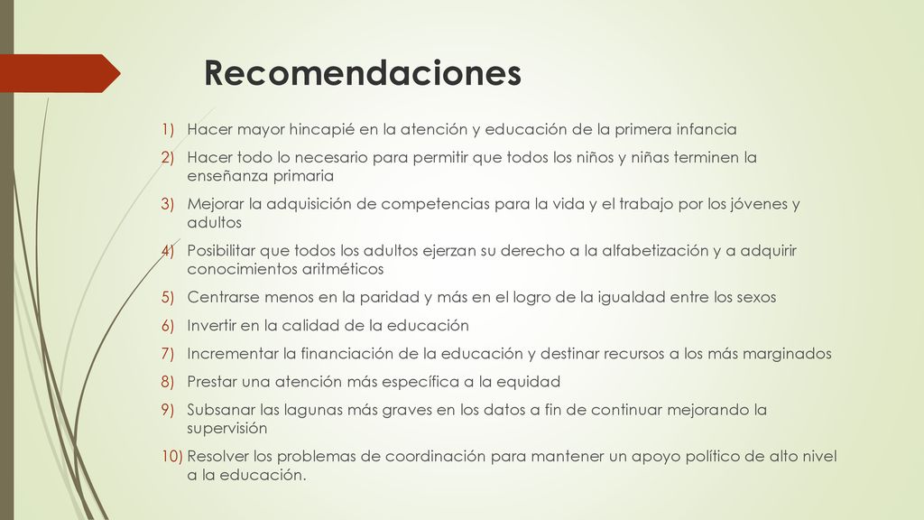 Recomendaciones Hacer mayor hincapié en la atención y educación de la primera infancia.