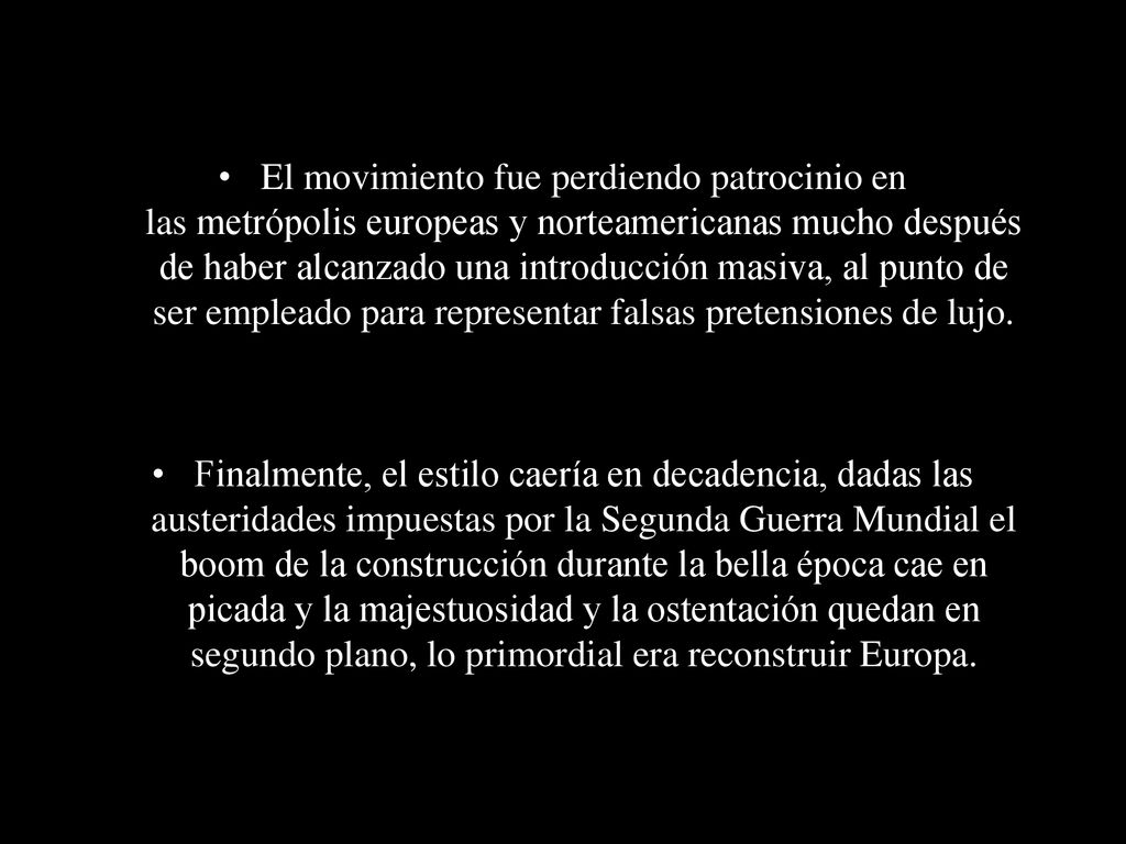 El movimiento fue perdiendo patrocinio en las metrópolis europeas y norteamericanas mucho después de haber alcanzado una introducción masiva, al punto de ser empleado para representar falsas pretensiones de lujo.