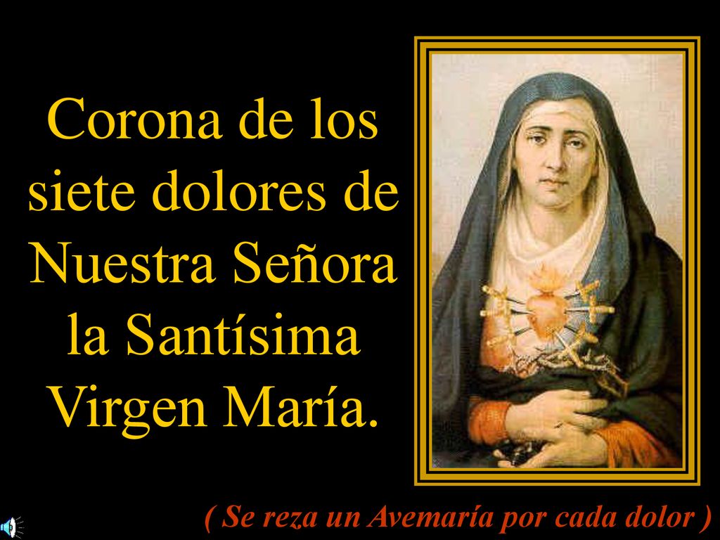 Corona de los siete dolores de Nuestra Señora la Santísima Virgen María.