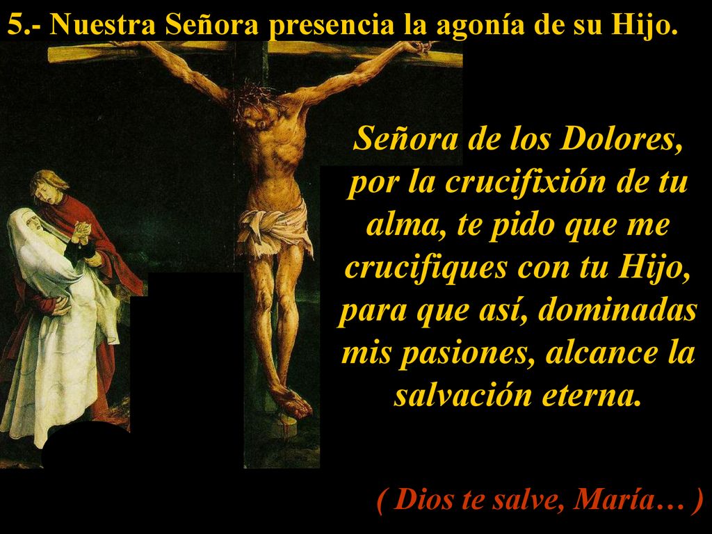 5.- Nuestra Señora presencia la agonía de su Hijo.