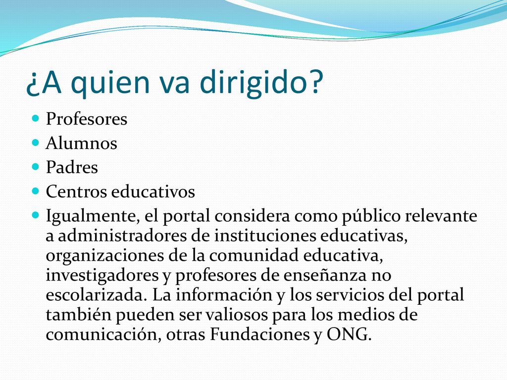 ¿A quien va dirigido Profesores Alumnos Padres Centros educativos