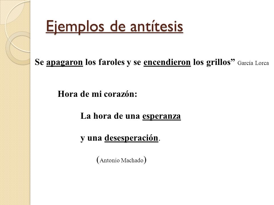 Ejemplos de antítesis Se apagaron los faroles y se encendieron los grillos García Lorca.