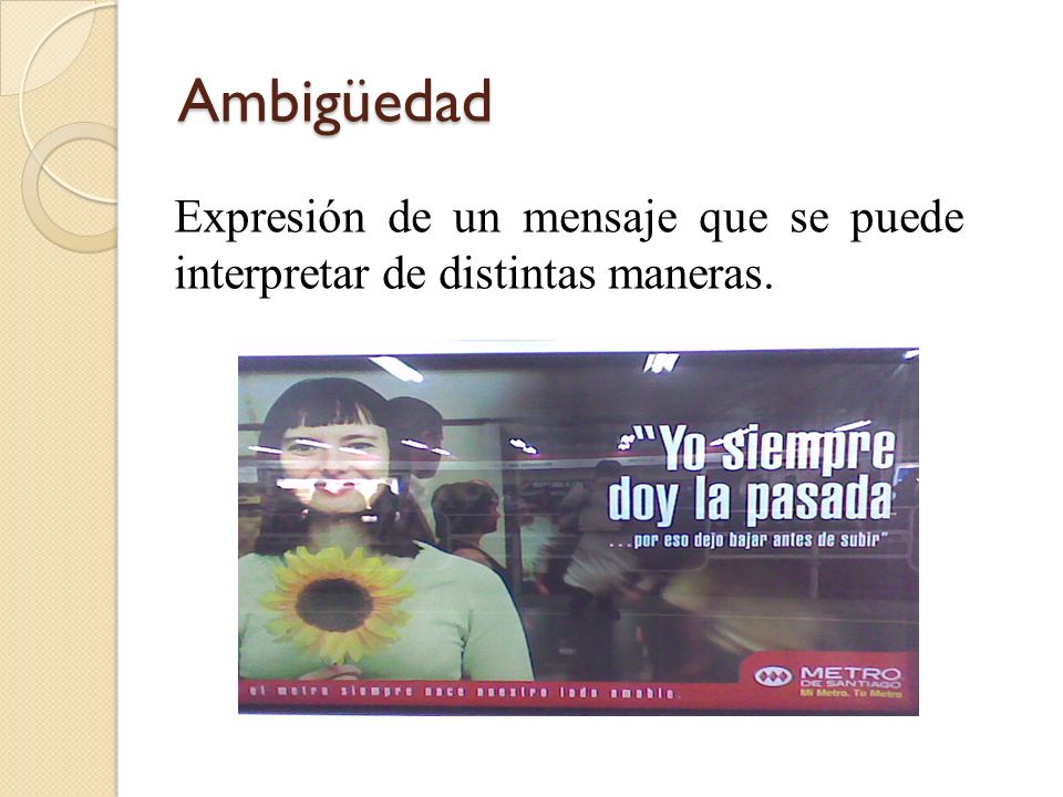 Ambigüedad Expresión de un mensaje que se puede interpretar de distintas maneras.