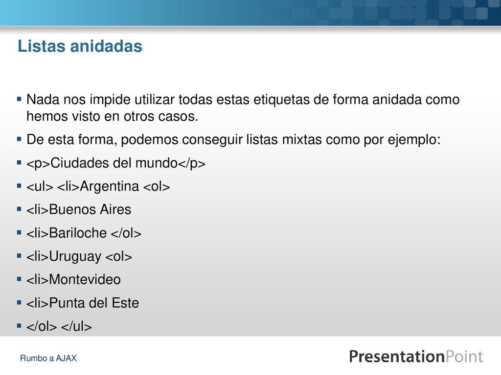 Listas anidadas Nada nos impide utilizar todas estas etiquetas de forma anidada como hemos visto en otros casos.