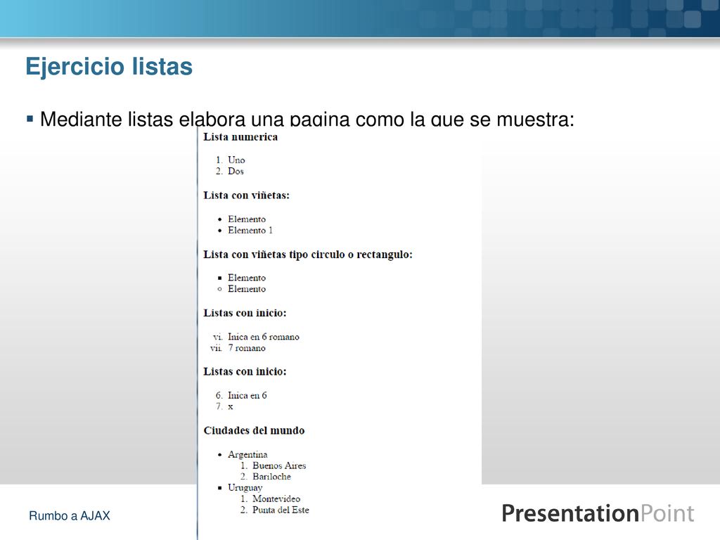 Ejercicio listas Mediante listas elabora una pagina como la que se muestra: Rumbo a AJAX
