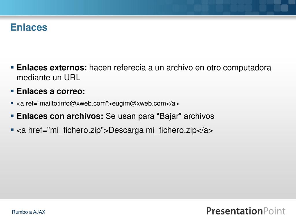 Enlaces Enlaces externos: hacen referecia a un archivo en otro computadora mediante un URL. Enlaces a correo: