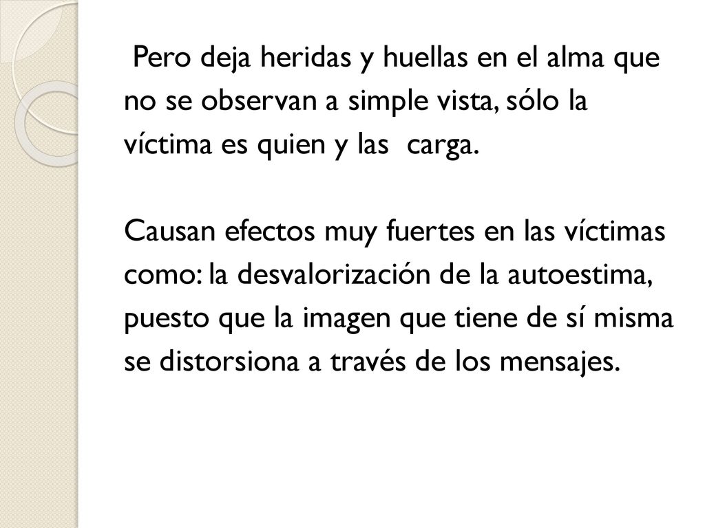 Pero deja heridas y huellas en el alma que no se observan a simple vista, sólo la víctima es quien y las carga.
