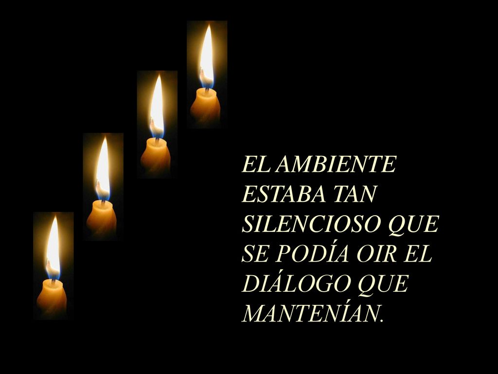 EL AMBIENTE ESTABA TAN SILENCIOSO QUE SE PODÍA OIR EL DIÁLOGO QUE MANTENÍAN.