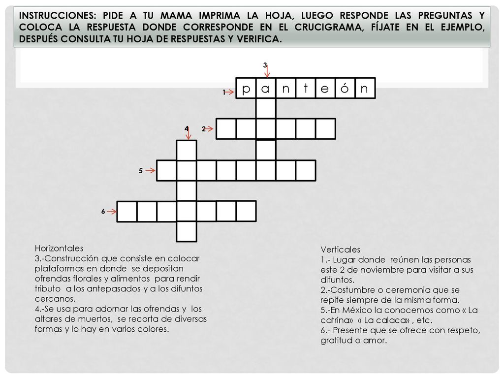Instrucciones: pide a tu mama imprima la hoja, luego responde las preguntas y coloca la respuesta donde corresponde en el crucigrama, fíjate en el ejemplo, después consulta tu hoja de respuestas y verifica.
