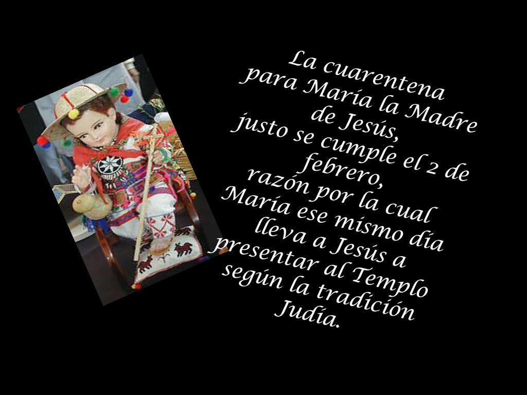 para María la Madre de Jesús, justo se cumple el 2 de febrero,