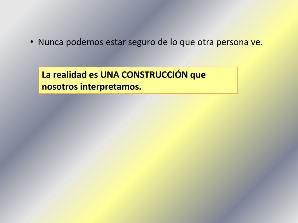 Nunca podemos estar seguro de lo que otra persona ve.