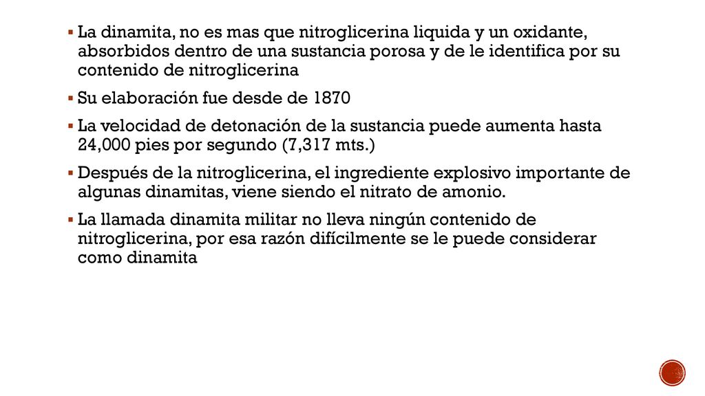 La dinamita, no es mas que nitroglicerina liquida y un oxidante, absorbidos dentro de una sustancia porosa y de le identifica por su contenido de nitroglicerina