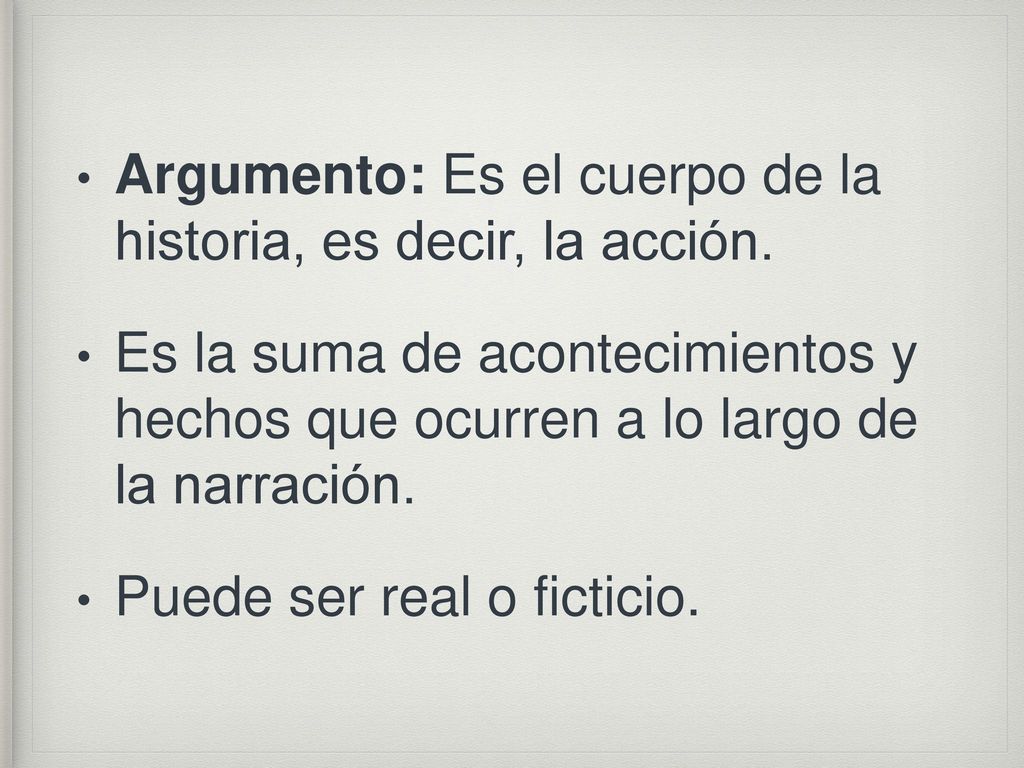 Argumento: Es el cuerpo de la historia, es decir, la acción.